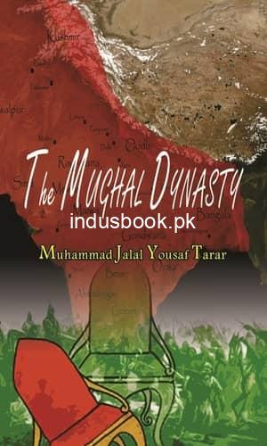 The Mughal Dynasty by M Jalal Yousaf Tarra
